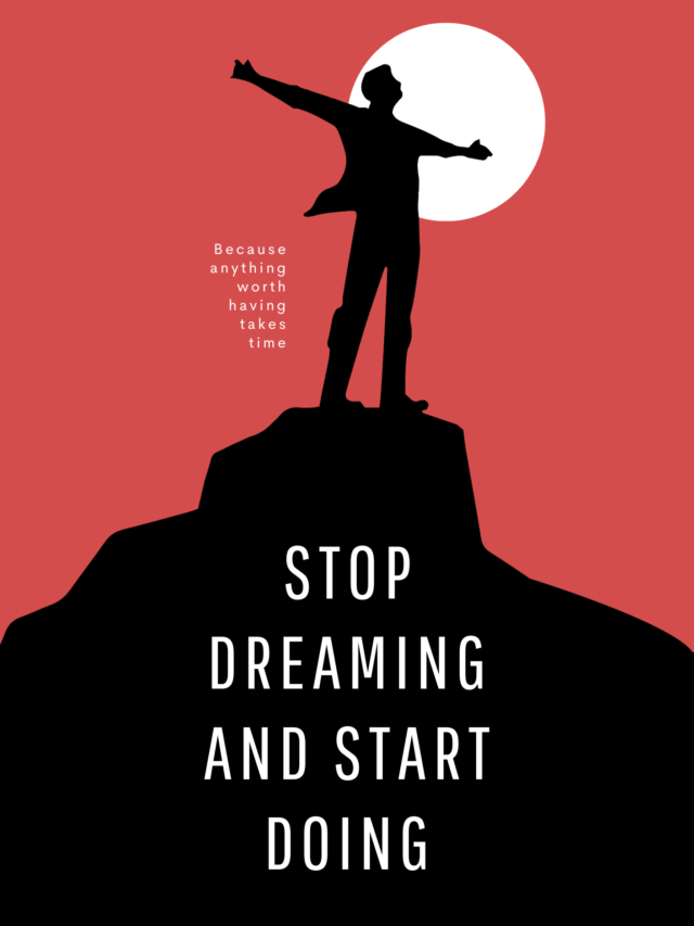 Stop Dreaming And Start Doing